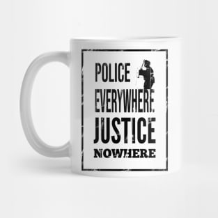 Police everywhere, justice nowhere Mug